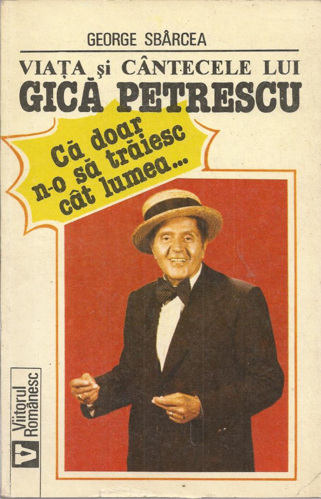 George Sbârcea publică volumul biografic „Viața și cântecele lui Gică Petrescu” – 1993,  Editura „Viitorul românesc” 
